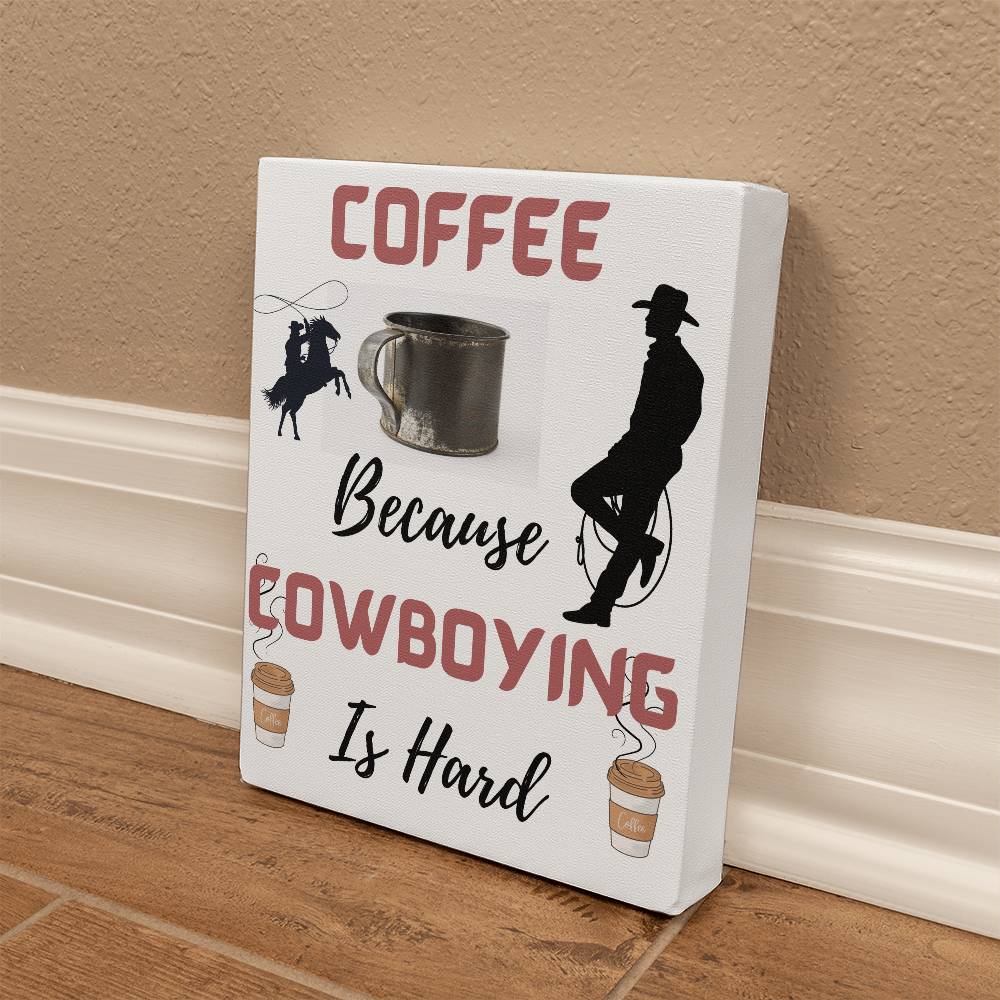 Coffee Because Cowboying Is Hard - When you need a lift grab a cup! Wall Hanging
