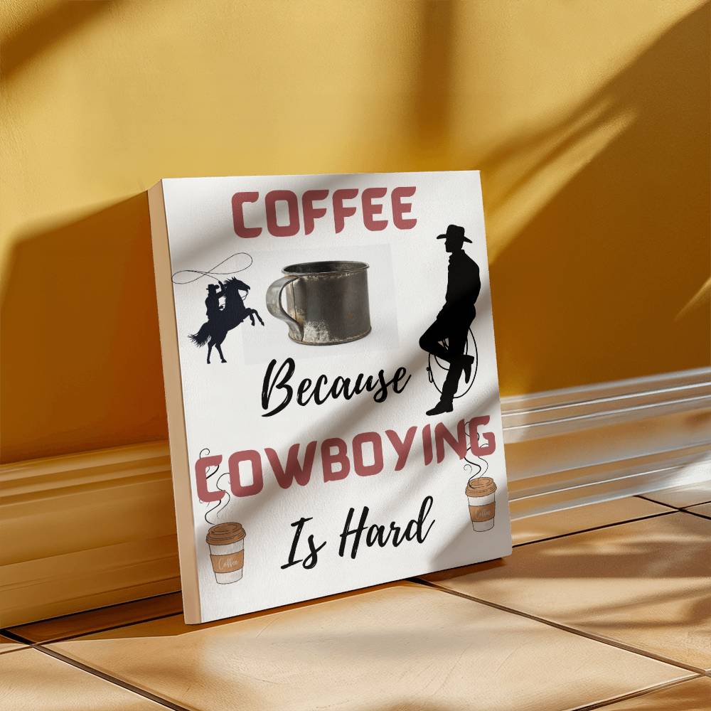 Coffee Because Cowboying Is Hard - When you need a lift grab a cup! Wall Hanging