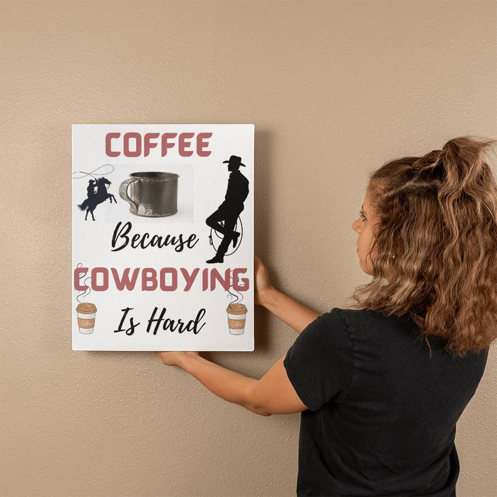 Coffee Because Cowboying Is Hard - When you need a lift grab a cup! Wall Hanging